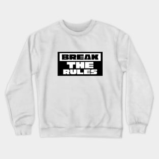 Break The Rules Crewneck Sweatshirt